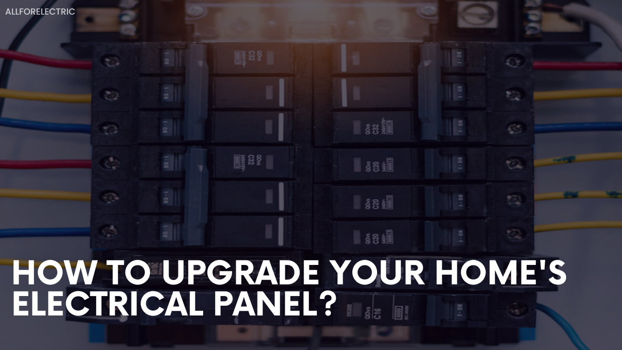 How to Upgrade Your Home’s Electrical Panel?