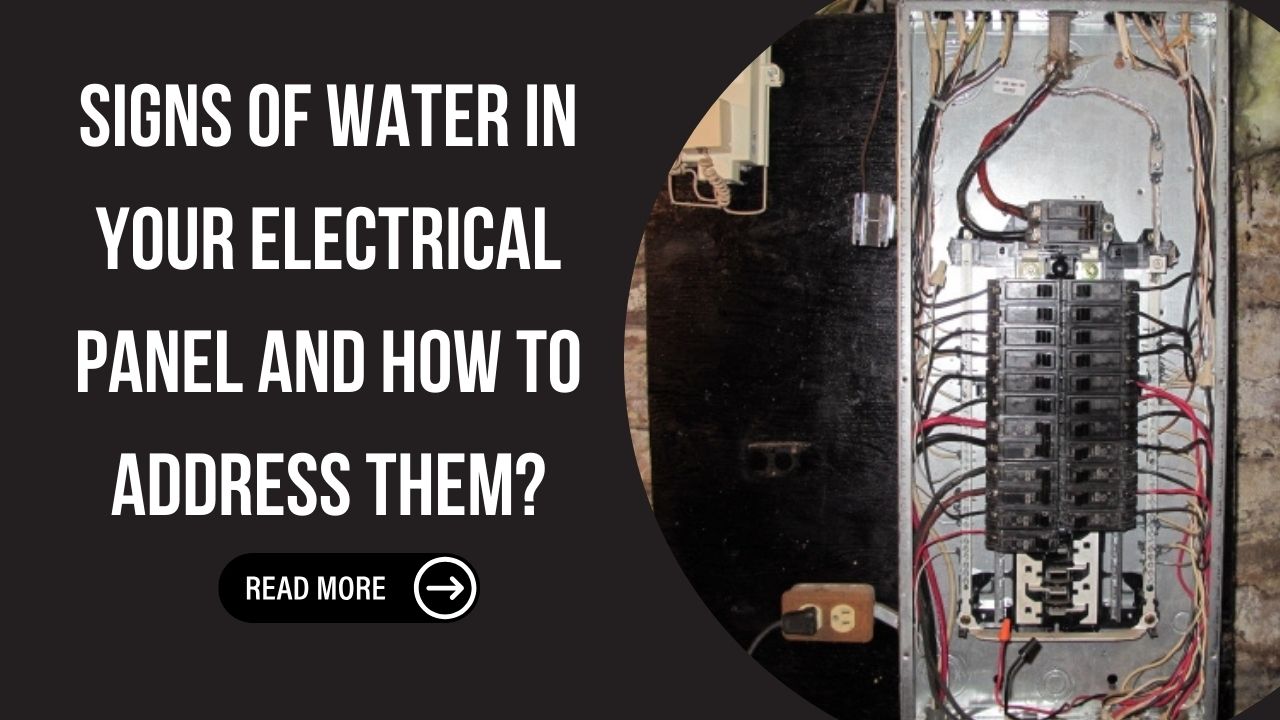 Signs of Water in Your Electrical Panel and How to Address Them?