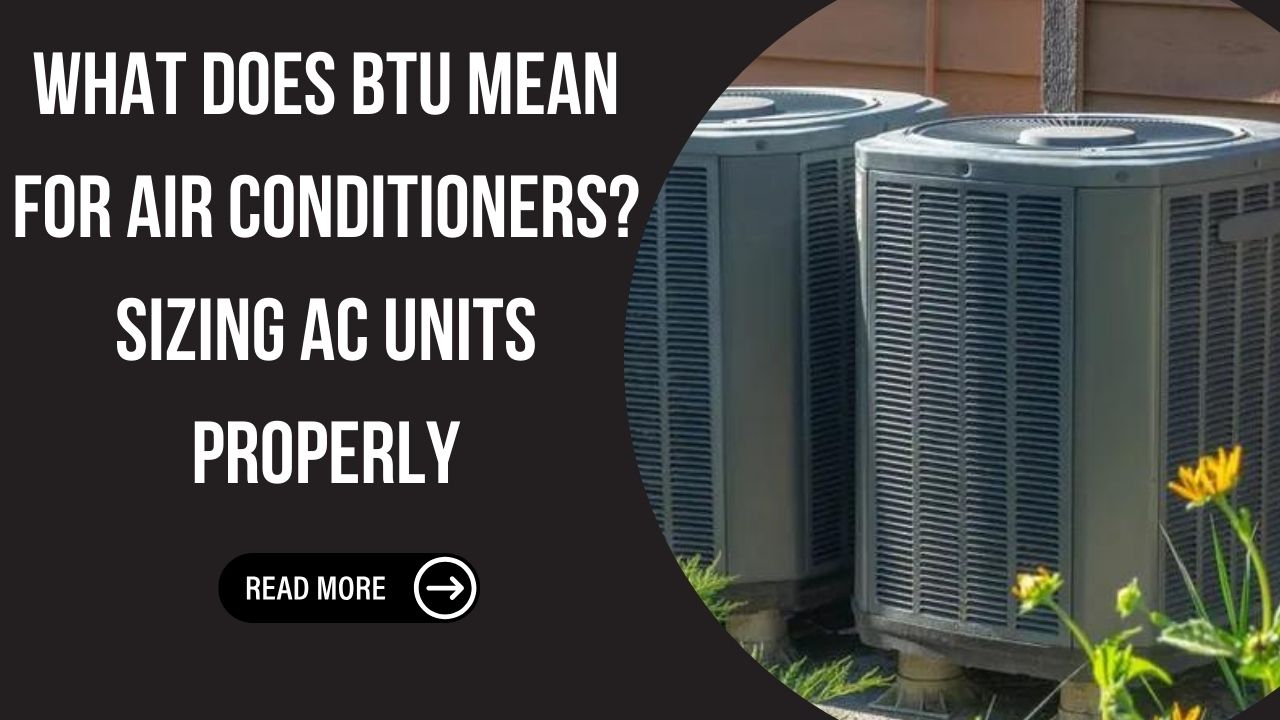 What Does BTU Mean for Air Conditioners? Sizing AC Units Properly